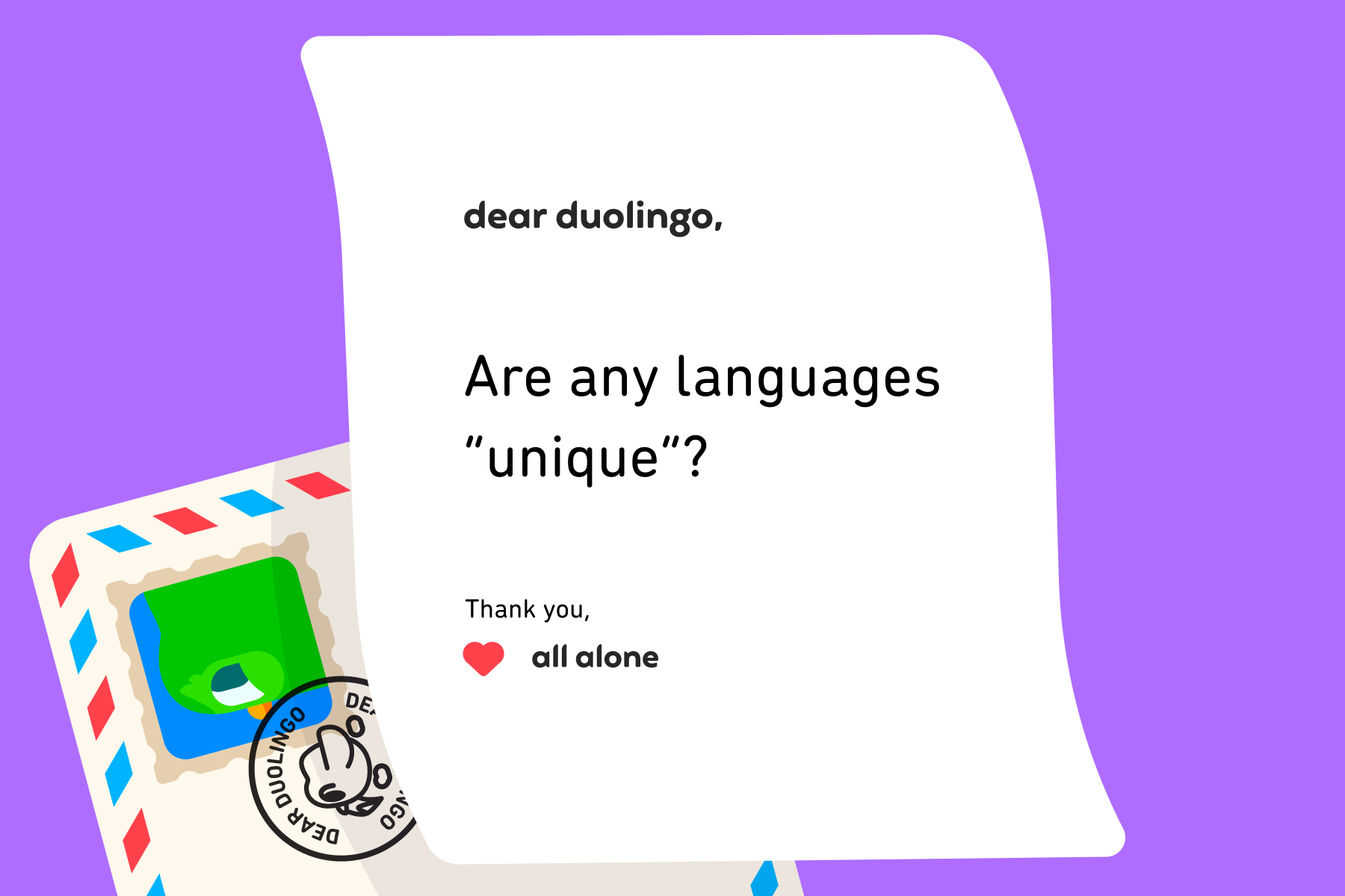 Illustration of a letter to Dear Duolingo that reads: Dear Duolingo, Are any languages “unique”? Thank you, All Alone